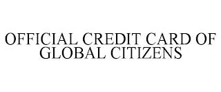 OFFICIAL CREDIT CARD OF GLOBAL CITIZENS trademark