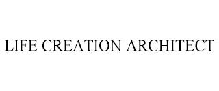 LIFE CREATION ARCHITECT trademark