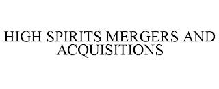 HIGH SPIRITS MERGERS AND ACQUISITIONS trademark