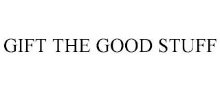 GIFT THE GOOD STUFF trademark