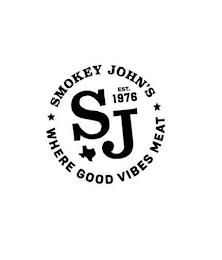 SMOKEY JOHN'S SJ EST. 1976 WHERE GOOD VIBES MEAT trademark