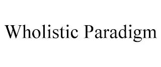 WHOLISTIC PARADIGM trademark