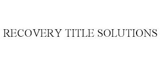 RECOVERY TITLE SOLUTIONS trademark