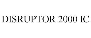 DISRUPTOR 2000 IC trademark