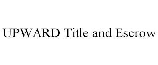 UPWARD TITLE AND ESCROW trademark