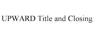 UPWARD TITLE AND CLOSING trademark