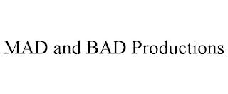 MAD AND BAD PRODUCTIONS trademark