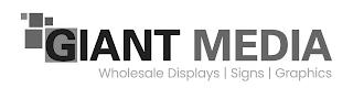 GIANT MEDIA WHOLESALE DISPLAYS SIGNS GRAPHICSPHICS trademark