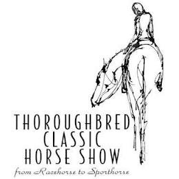 THOROUGHBRED CLASSIC HORSE SHOW FROM RACEHORSE TO SPORTHORSE trademark