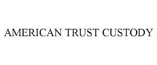 AMERICAN TRUST CUSTODY trademark