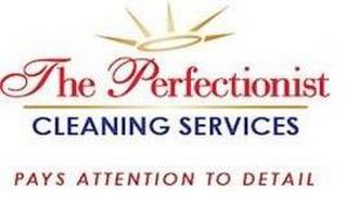 THE PERFECTIONIST CLEANING SERVICES PAYS ATTENTION TO DETAIL trademark