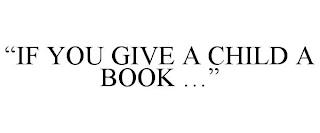 "IF YOU GIVE A CHILD A BOOK ..." trademark