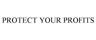 PROTECT YOUR PROFITS trademark