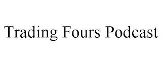 TRADING FOURS PODCAST trademark