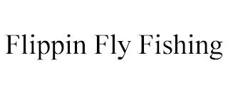 FLIPPIN FLY FISHING trademark