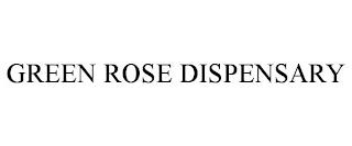 GREEN ROSE DISPENSARY trademark