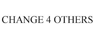 CHANGE 4 OTHERS trademark