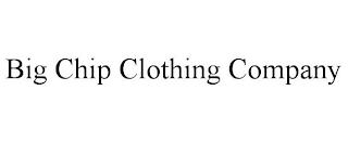 BIG CHIP CLOTHING COMPANY trademark