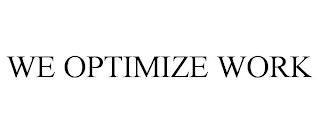 WE OPTIMIZE WORK trademark