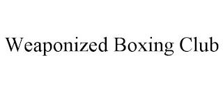 WEAPONIZED BOXING CLUB trademark