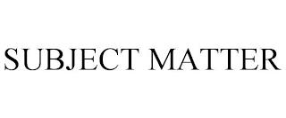 SUBJECT MATTER trademark