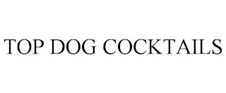 TOP DOG COCKTAILS trademark