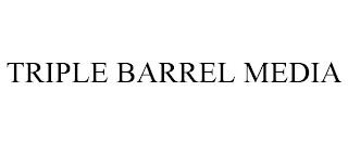 TRIPLE BARREL MEDIA trademark