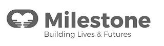 MILESTONE BUILDING LIVES & FUTURES trademark