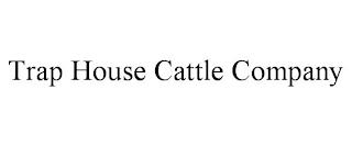 TRAP HOUSE CATTLE COMPANY trademark