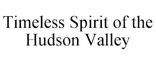 TIMELESS SPIRIT OF THE HUDSON VALLEY trademark