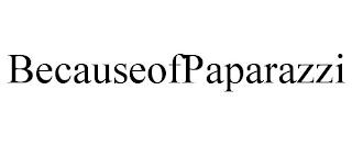 BECAUSEOFPAPARAZZI trademark