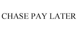 CHASE PAY LATER trademark