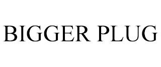 BIGGER PLUG trademark