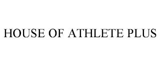 HOUSE OF ATHLETE PLUS trademark