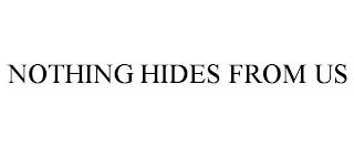 NOTHING HIDES FROM US trademark