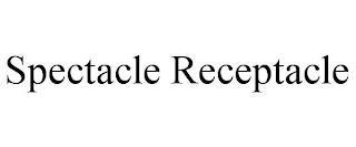 SPECTACLE RECEPTACLE trademark