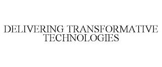 DELIVERING TRANSFORMATIVE TECHNOLOGIES trademark