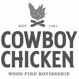 EST 1981 COWBOY CHICKEN WOOD FIRE ROTISSERIE trademark