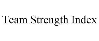 TEAM STRENGTH INDEX trademark