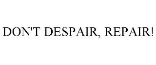 DON'T DESPAIR, REPAIR! trademark