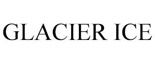 GLACIER ICE trademark