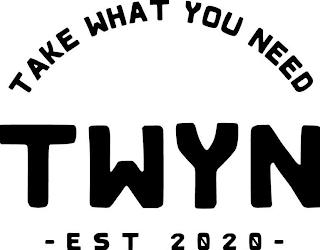 TAKE WHAT YOU NEED TWYN -EST 2020- trademark