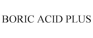 BORIC ACID PLUS trademark