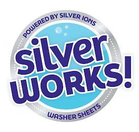 SILVER WORKS! POWERED BY SILVER IONS WASHER SHEETS trademark