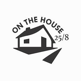 ON THE HOUSE 25/8 trademark