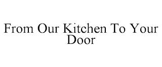 FROM OUR KITCHEN TO YOUR DOOR trademark