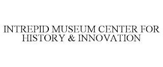 INTREPID MUSEUM CENTER FOR HISTORY & INNOVATION trademark