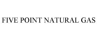 FIVE POINT NATURAL GAS trademark