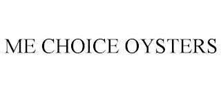 ME CHOICE OYSTERS trademark