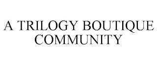 A TRILOGY BOUTIQUE COMMUNITY trademark